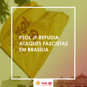 Nota do PSOL sobre os atos fascistas em Brasília em 08/01/2023